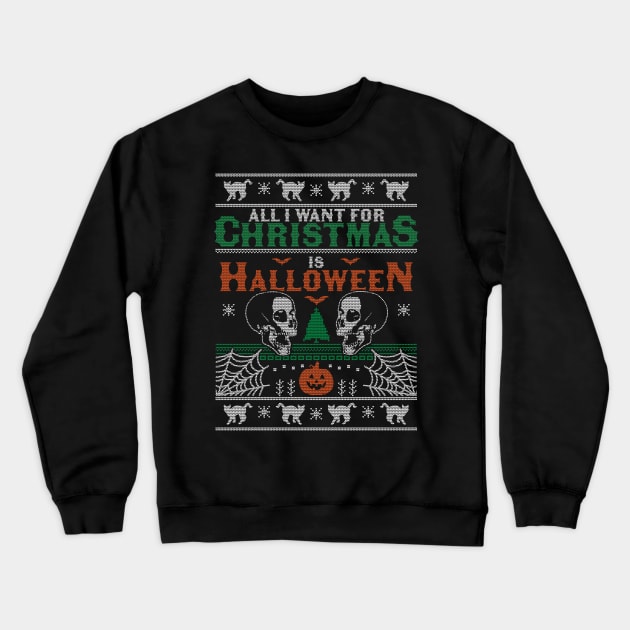 All I Want for Christmas is Halloween Ugly Christmas Sweater Crewneck Sweatshirt by OrangeMonkeyArt